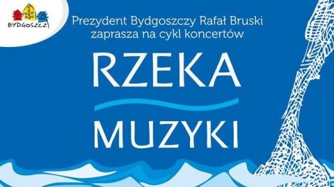 Rzeka Muzyki - inauguracja letniego festiwalu w Bydgoszczy